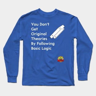 You Don't Get Original Theories By Following Basic Logic Long Sleeve T-Shirt